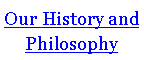Text Box: Our History and Philosophy